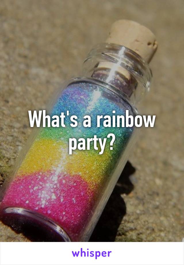 What's a rainbow party?