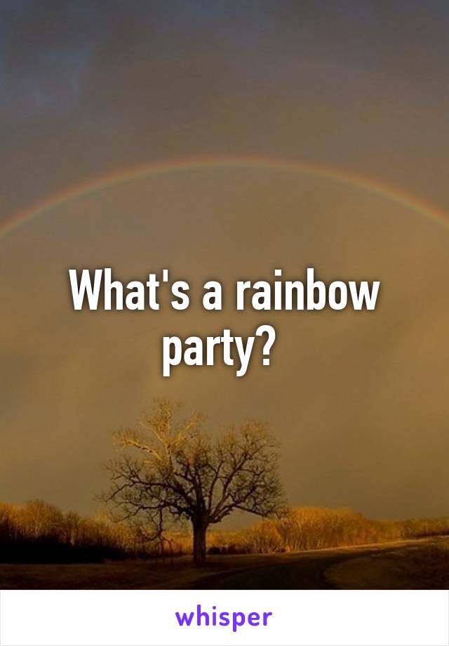 What's a rainbow party? 