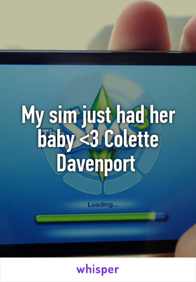 My sim just had her baby <3 Colette Davenport 