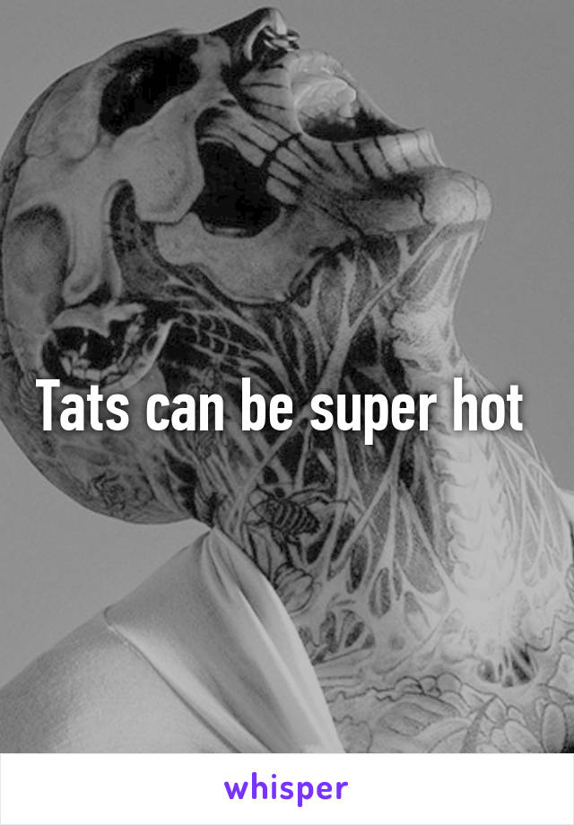 Tats can be super hot 