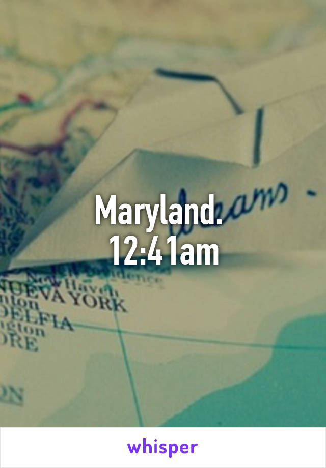 Maryland. 
12:41am