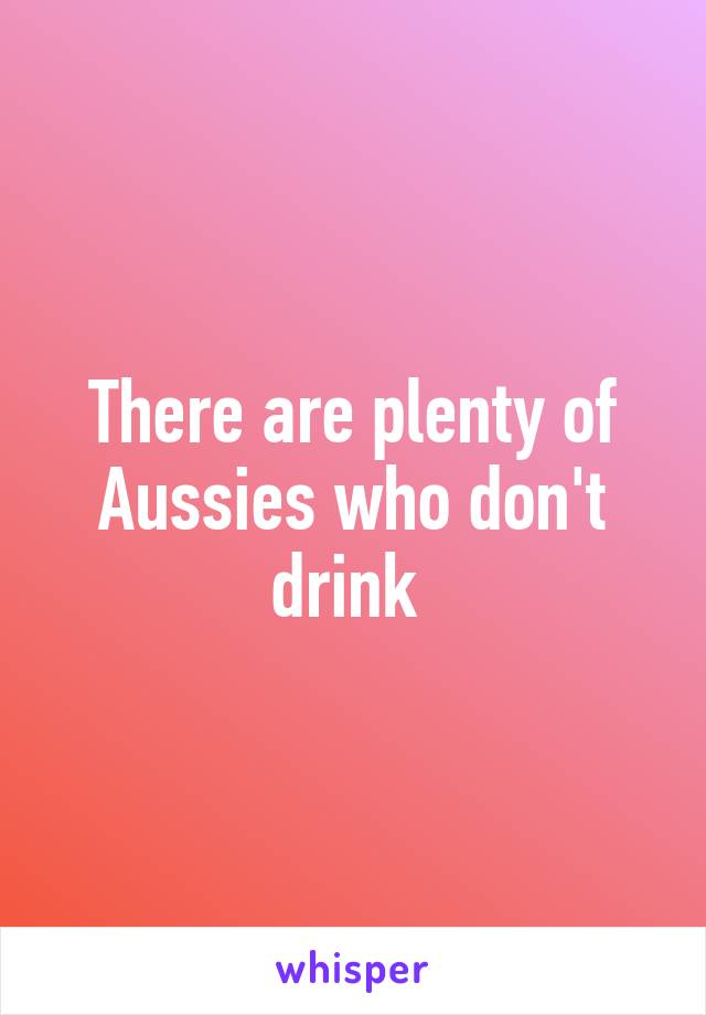 There are plenty of Aussies who don't drink 