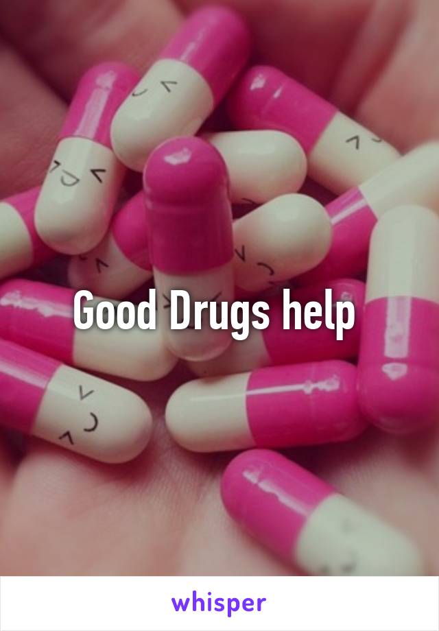 Good Drugs help 