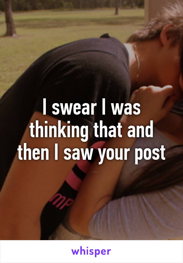 I swear I was thinking that and then I saw your post