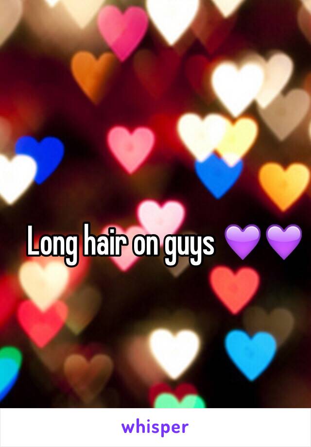 Long hair on guys 💜💜