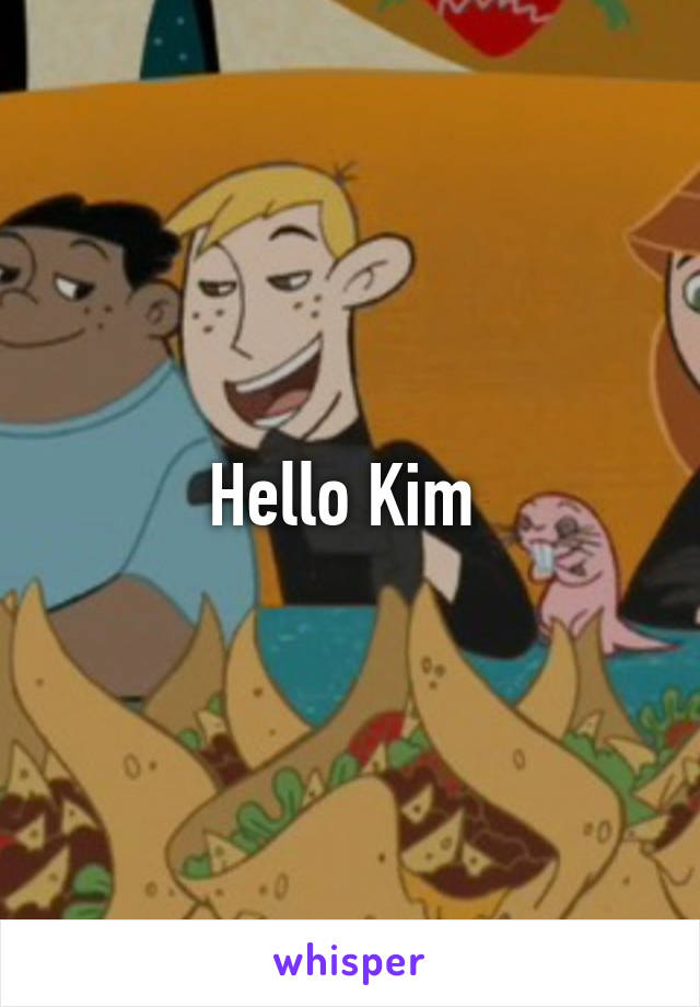 Hello Kim 