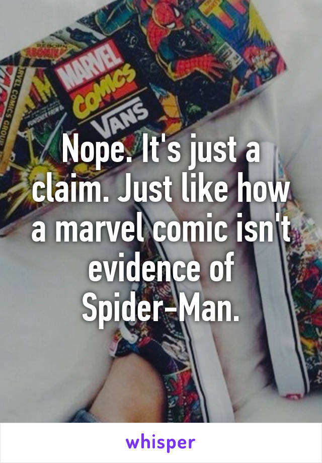 Nope. It's just a claim. Just like how a marvel comic isn't evidence of Spider-Man.