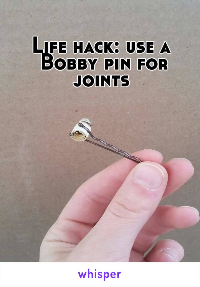 Life hack: use a Bobby pin for joints 