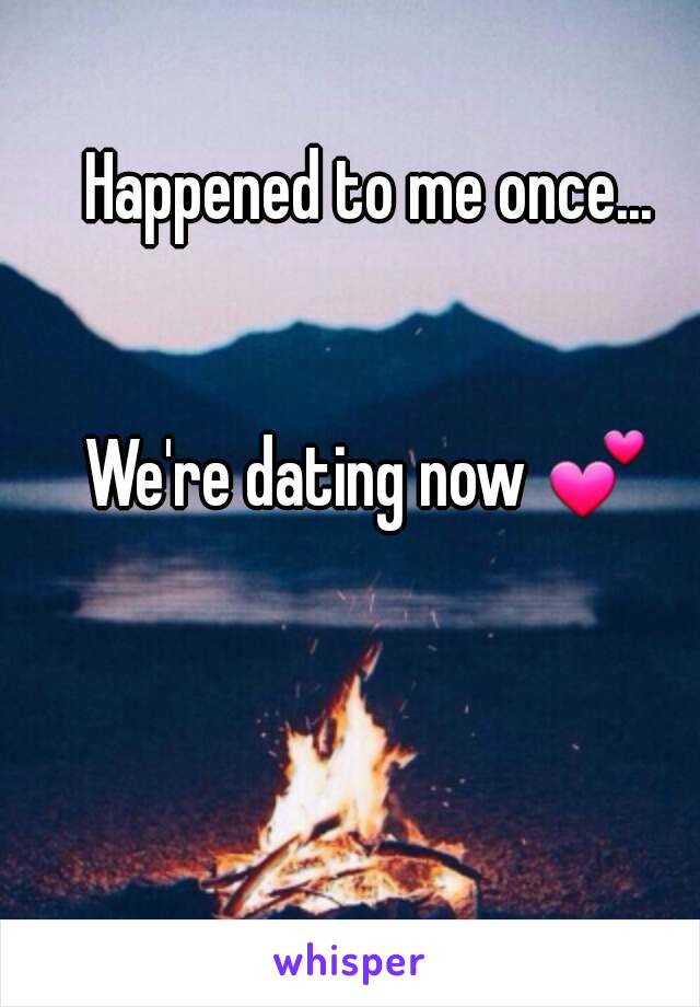 Happened to me once...


We're dating now 💕