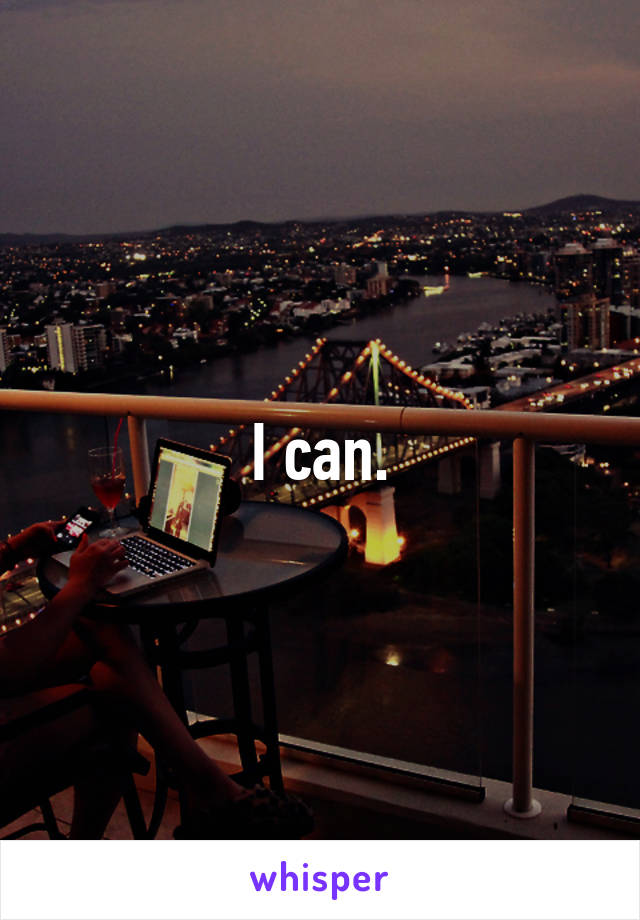 I can.