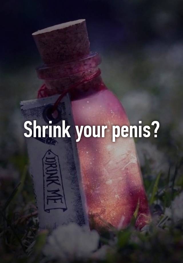 Shrink Your Penis