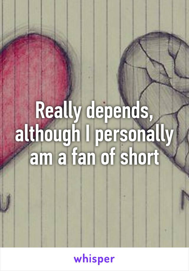 Really depends, although I personally am a fan of short