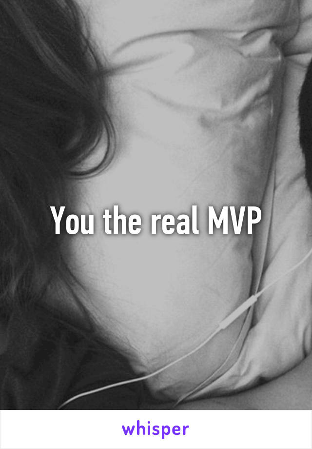 You the real MVP