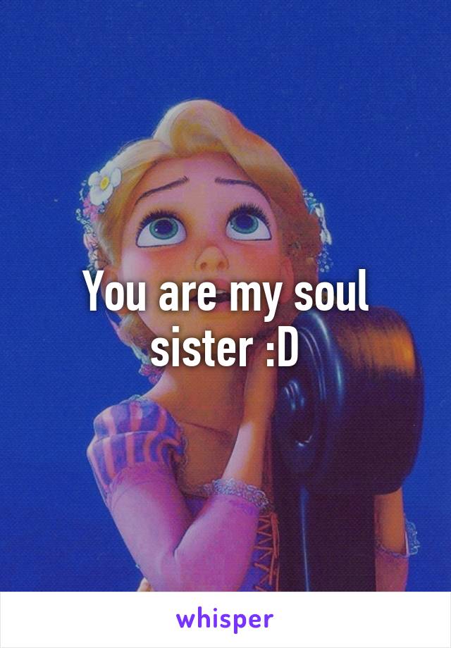 You are my soul sister :D