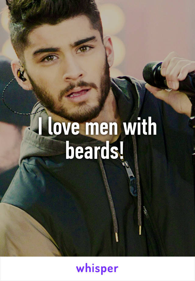 I love men with beards! 