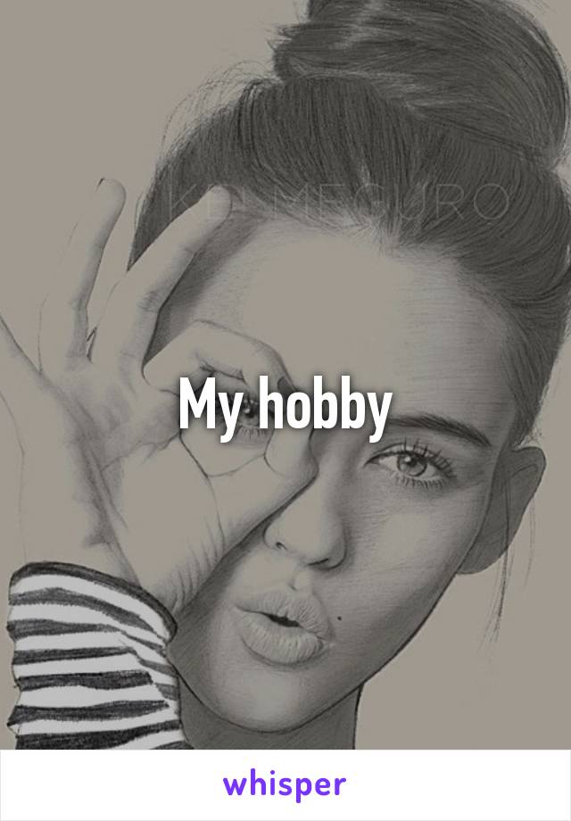 My hobby