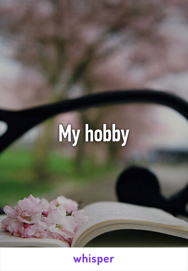 My hobby