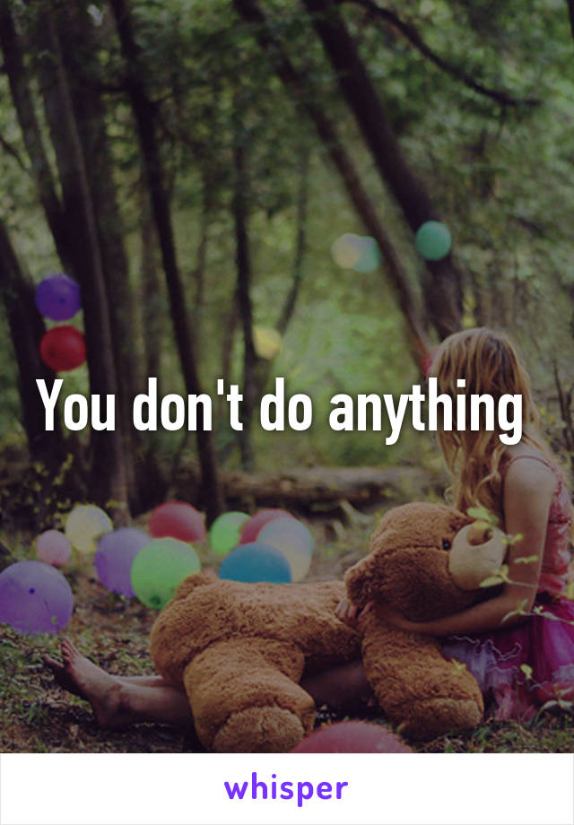 You don't do anything 