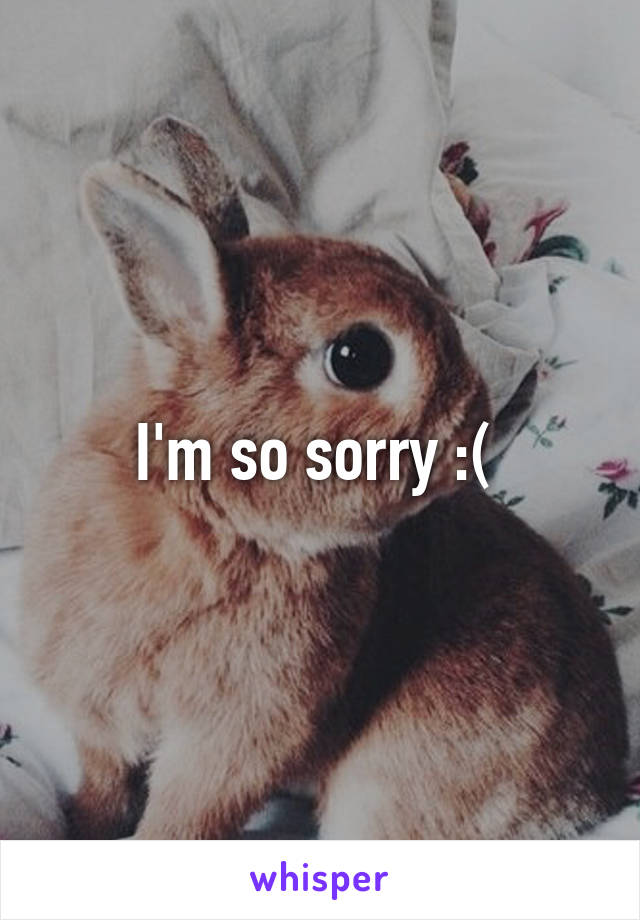 I'm so sorry :( 