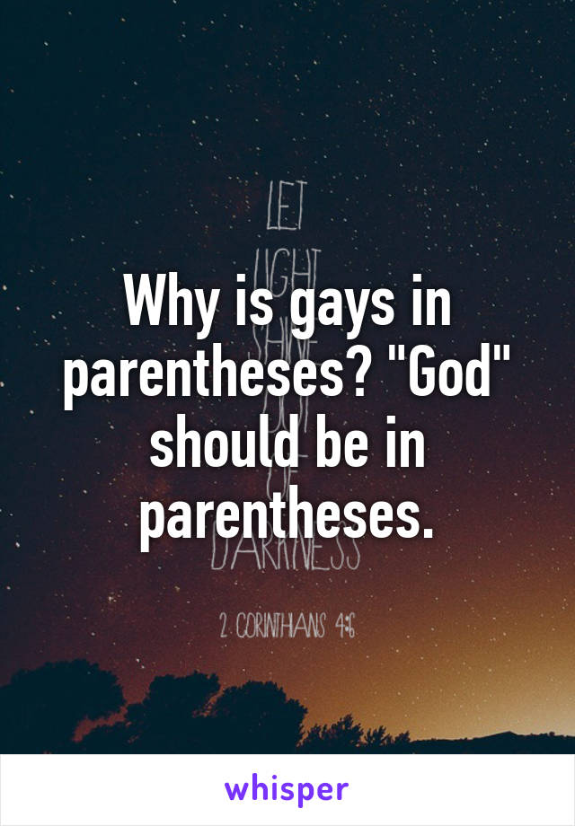 Why is gays in parentheses? "God" should be in parentheses.