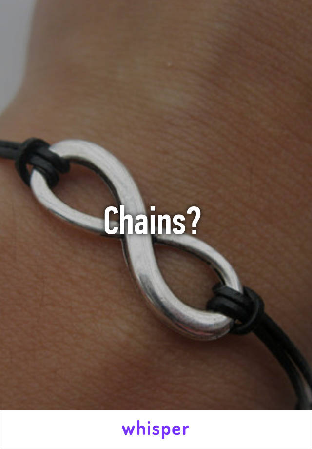 Chains? 