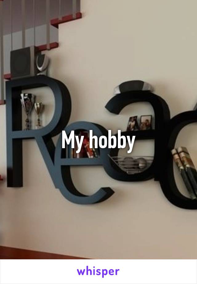 My hobby