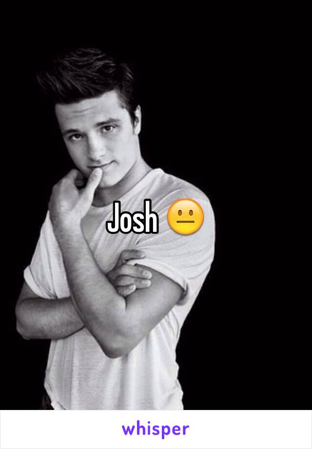 Josh 😐