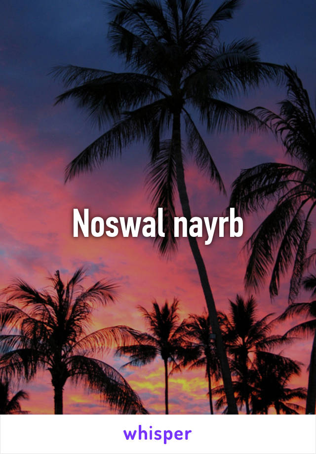 Noswal nayrb