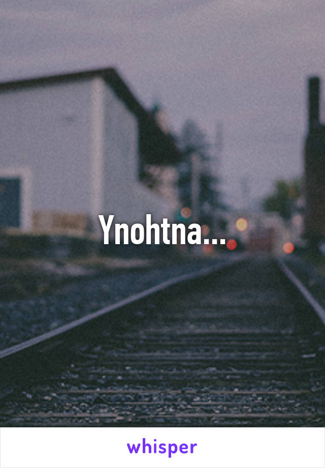 Ynohtna...