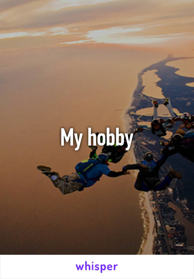 My hobby