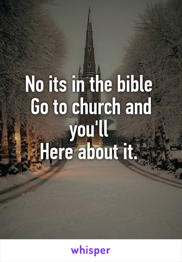 No its in the bible 
Go to church and you'll 
Here about it. 
