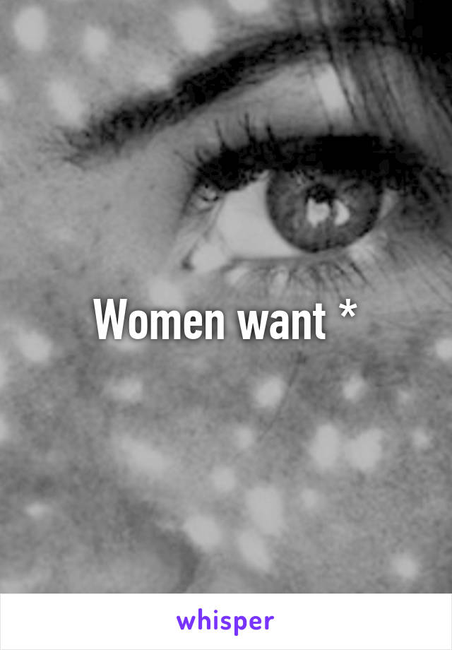 Women want *