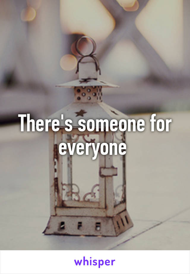 There's someone for everyone 