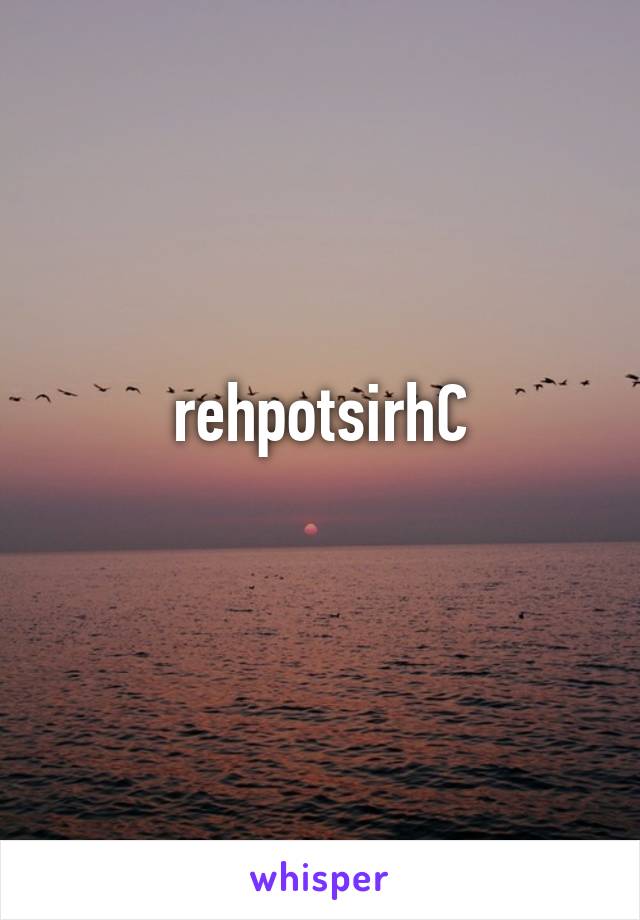 rehpotsirhC
