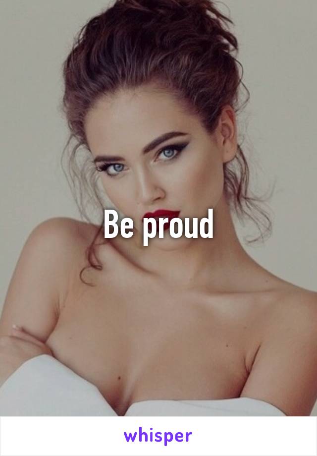 Be proud