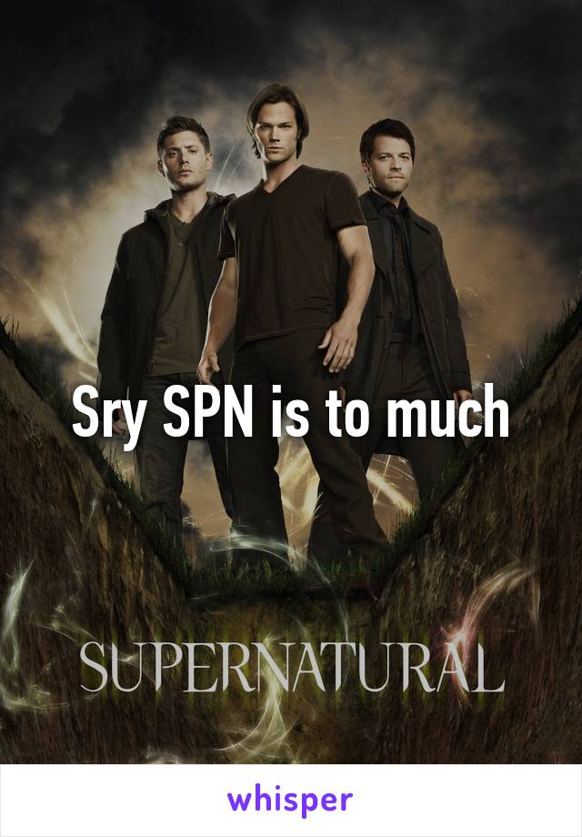 Sry SPN is to much