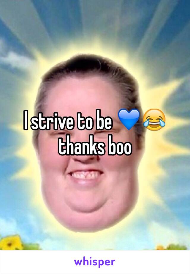 I strive to be 💙😂 thanks boo 