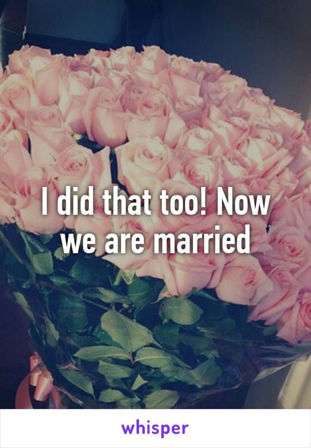 I did that too! Now we are married