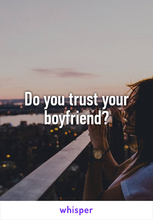 Do you trust your boyfriend?