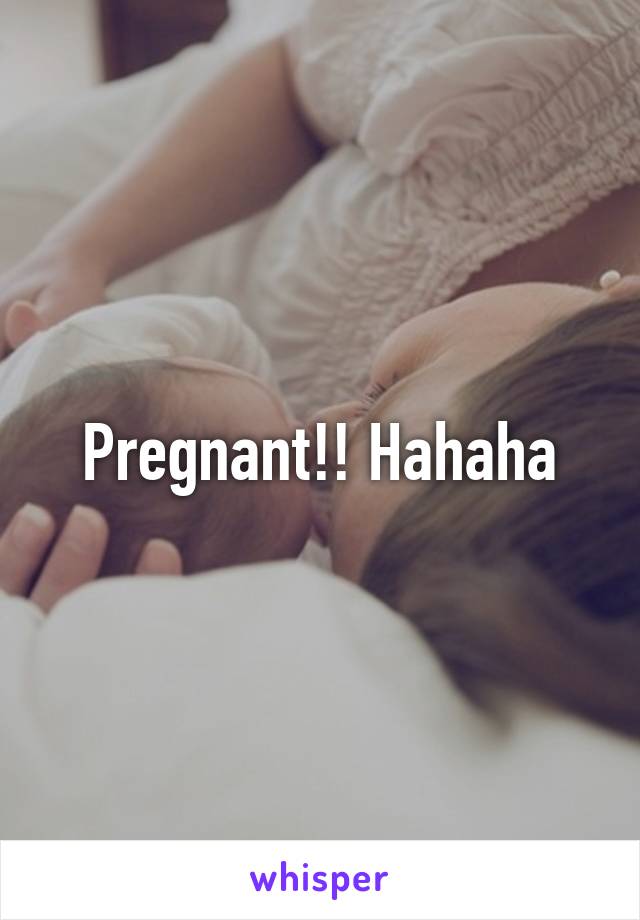Pregnant!! Hahaha