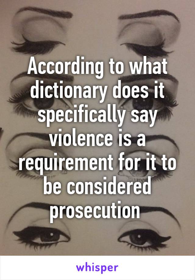 According to what dictionary does it specifically say violence is a requirement for it to be considered prosecution 