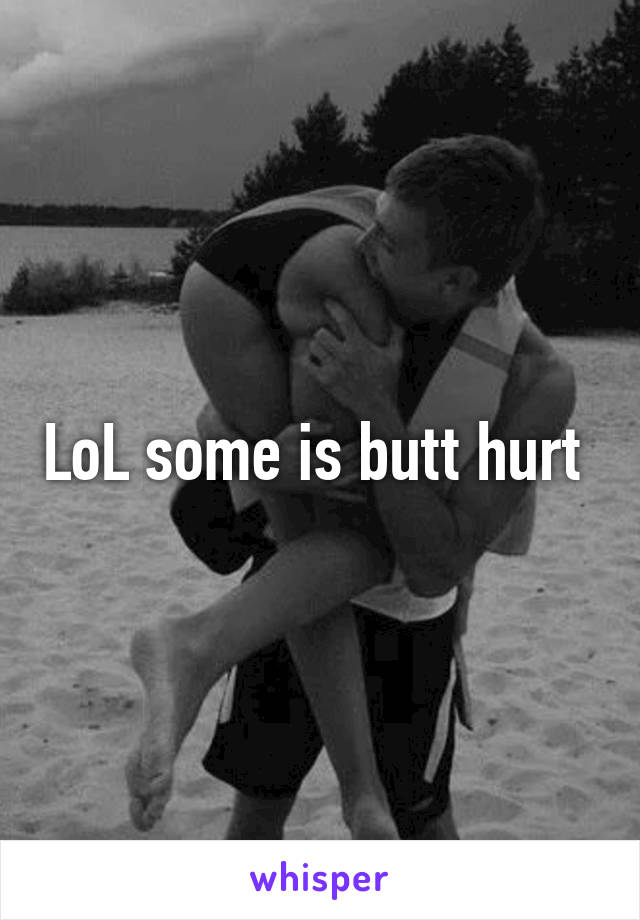 LoL some is butt hurt 