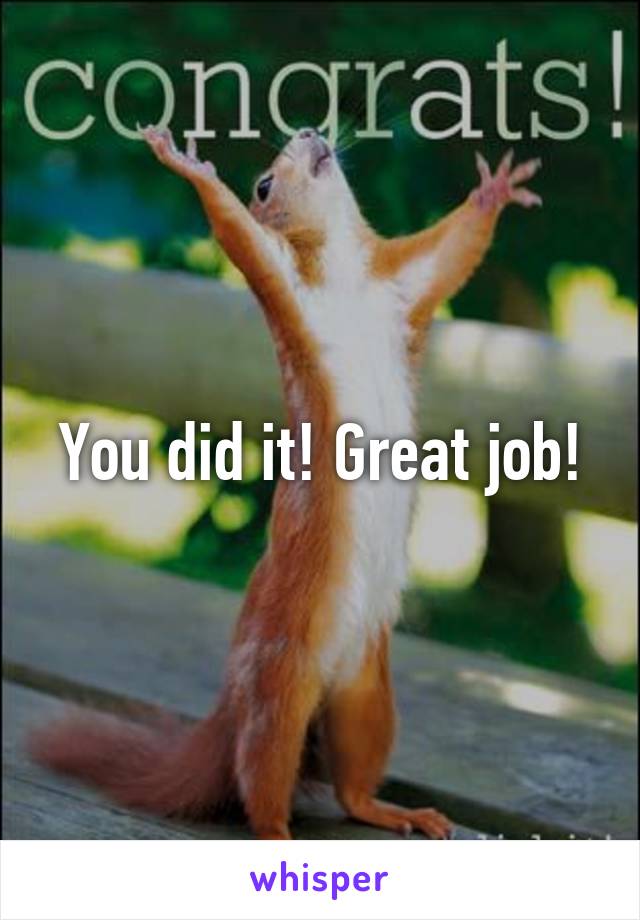 You did it! Great job!