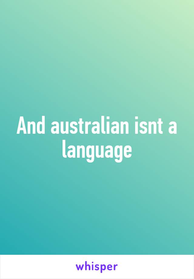 And australian isnt a language