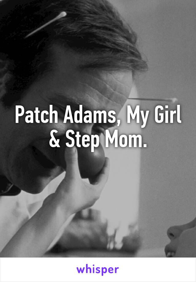 Patch Adams, My Girl & Step Mom.
