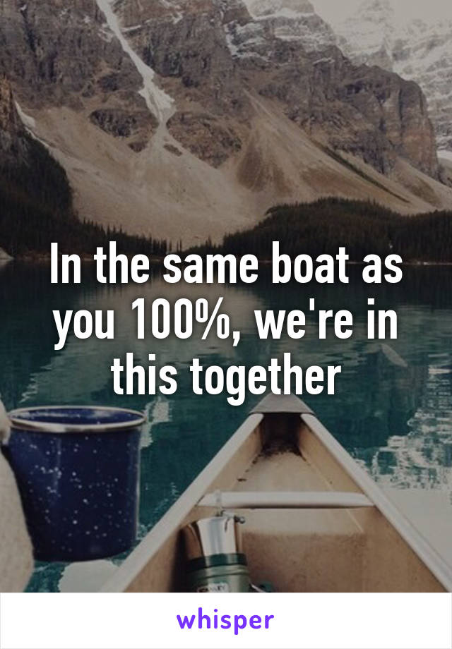 In the same boat as you 100%, we're in this together