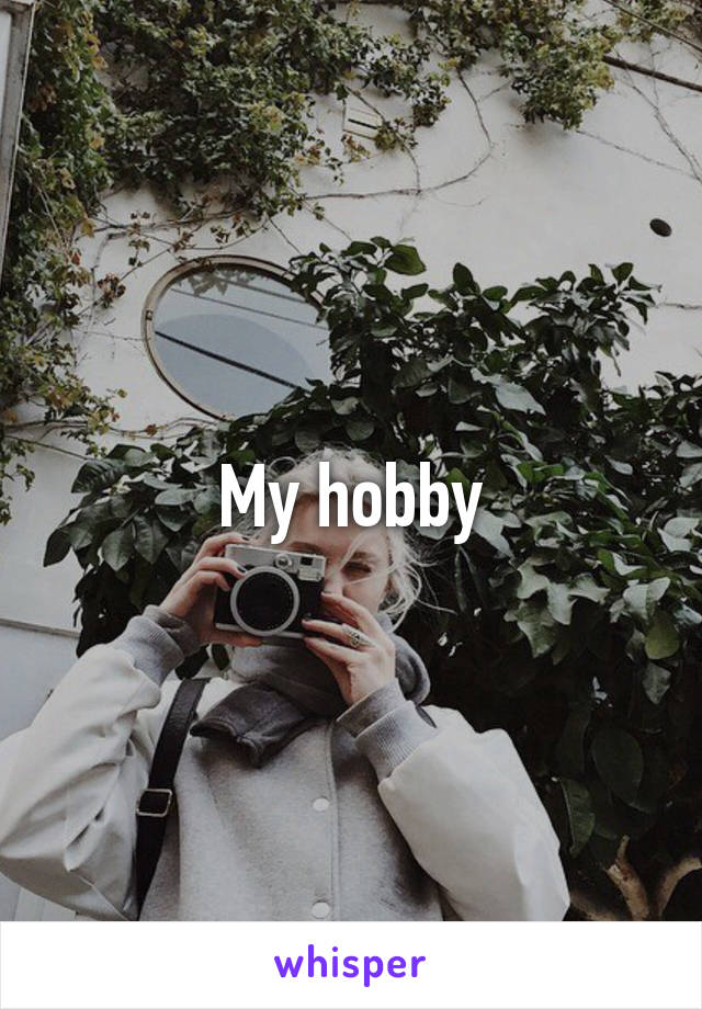 My hobby