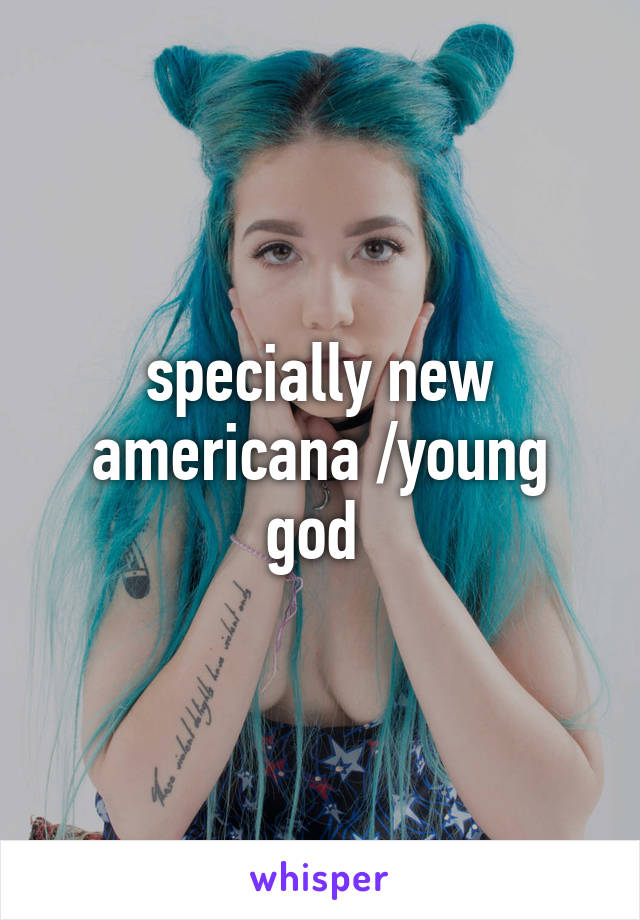 specially new americana /young god 