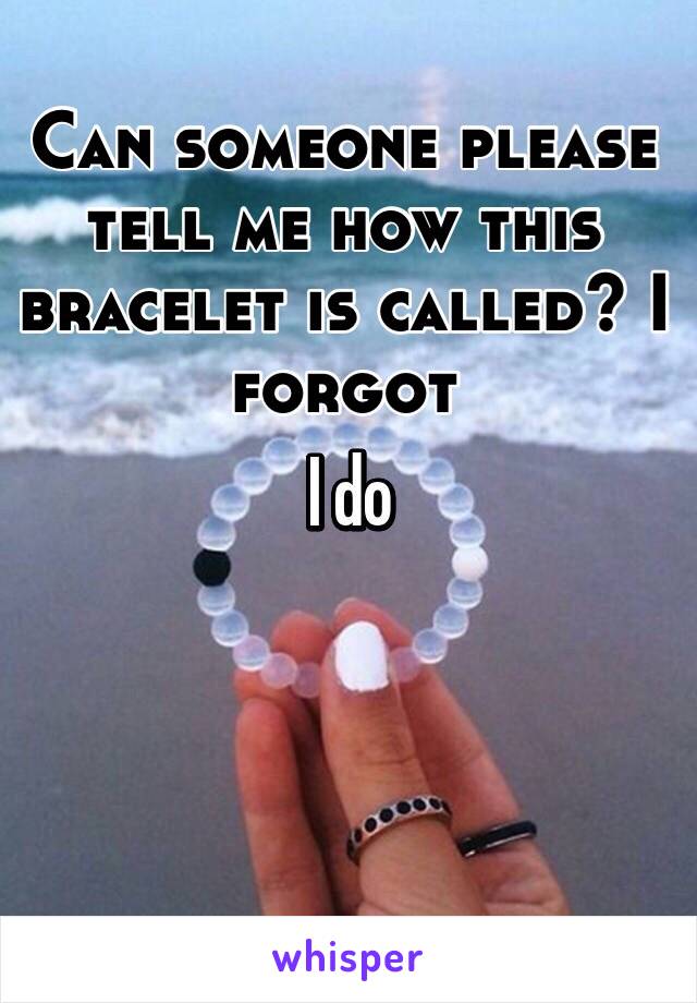 Can someone please tell me how this bracelet is called? I forgot
