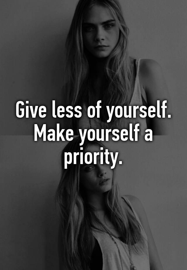 give-less-of-yourself-make-yourself-a-priority